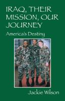 Iraq, Their Mission, Our Journey: America's Destiny 0578074907 Book Cover