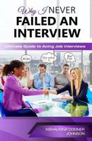 Why I Never Failed an Interview: The Ultimate Guide to Acing Job Interviews 1070975125 Book Cover