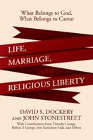 Life, Marriage, and Religious Liberty: What Belongs to God, What Belongs to Caesar 1642932574 Book Cover