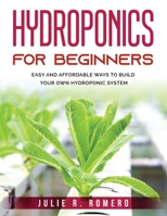 Hydroponics For Beginners: Easy And Affordable Ways To Build Your Own Hydroponic System 1803795859 Book Cover