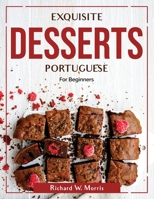Exquisite Desserts Portuguese: For Beginners 1804380741 Book Cover