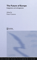The Future of Europe: Integration and Enlargement 0415324831 Book Cover