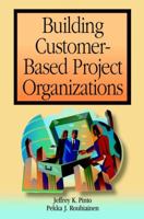 Building Customer-Based Project Organizations 0471385093 Book Cover