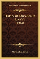 History Of Education In Iowa V1 1104766574 Book Cover