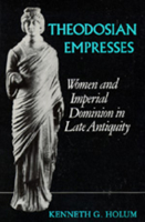 Theodosian Empresses: Women and Imperial Dominion in Late Antiquity (Transformation of the Classical Heritage) 0520041623 Book Cover