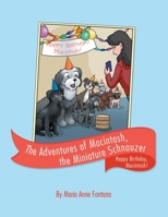 The Adventures of Macintosh, the Miniature Schnauzer: Happy Birthday, Macintosh! 1480883638 Book Cover