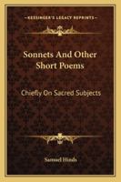 Sonnets And Other Short Poems: Chiefly On Sacred Subjects 1163078271 Book Cover