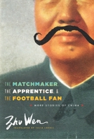 The Matchmaker, the Apprentice, and the Football Fan: More Stories of China 0231160909 Book Cover