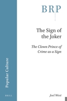 The Sign of the Joker: the Clown Prince of Crime As a Sign : The Clown Prince of Crime As a Sign 9004408673 Book Cover