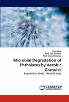 Microbial Degradation of Phthalates by Aerobic Granules: Degradation, Kinetic, Microbial study 3843352615 Book Cover