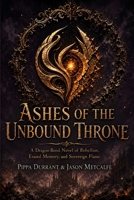 Ashes of the Unbound Throne: Epic fantasy about dragon bonds, rebellion, erased memory, and a hidden power that can rewrite a city overnight (The Drakensoul Covenant) B0HKGC5237 Book Cover