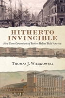 Hitherto Invincible: How Three Generations of Barkers Helped Build America 1638372403 Book Cover