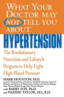 What Your Doctor May Not Tell You About(TM) Hypertension: The Revolutionary Nutrition and Lifestyle Program to Help Fight High Blood Pressure (What Your Doctor May Not Tell You About...) 0446690848 Book Cover