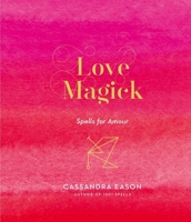 Love Magick: Spells for Amour 1454933488 Book Cover