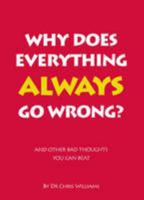 Why Does Everything Always Go Wrong: and other bad thoughts you can beat 1906564000 Book Cover