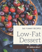 365 Yummy Low-Fat Dessert Recipes: Yummy Low-Fat Dessert Cookbook - Your Best Friend Forever B08J5972BR Book Cover
