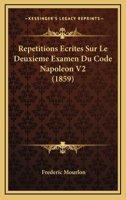 Repetitions Ecrites Sur Le Deuxieme Examen Du Code Napoleon V2 (1859) 1160236712 Book Cover