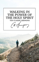 Walking in the Power of the Holy Spirit: Ten Classic Sermons 1694639479 Book Cover