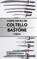 La grande storia delle armi: coltello e bastone: 2 libri in 1 (Italian Edition) B0CLBQ3J31 Book Cover