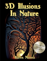 3D Illusions In Nature: An Adult Coloring Book featuring complex 3D designs highlighted with an aspect from nature. B0BVPMX6DG Book Cover