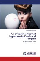 A contrastive study of hyperbole in Czech and English: A corpus-based study 3659410136 Book Cover