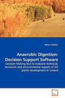 Anaerobic Digestion: Decision Support Software: Decision Making Tool to evaluate technical, economic and environmental aspects of AD plants development in Ireland 3639135679 Book Cover