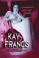 Kay Francis: A Passionate Life and Career 0786423668 Book Cover