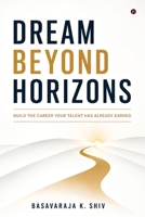 Dream Beyond Horizons: Build the career your talent has already earned B0HG1W1PK8 Book Cover