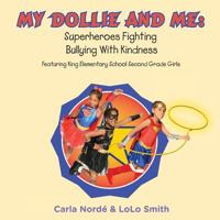 My Dollie & Me: Superheroes Fighting Bullying with Kindness: Featuring King Elementary School Second Grade Girls 1545236100 Book Cover