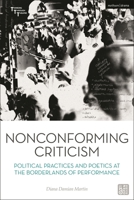 Nonconforming criticism: Political Practices and Poetics at the Borderlands of Performance (Thinking Through Theatre) 1350178594 Book Cover