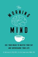 The Morning Mind: Use Your Brain to Master Your Day and Supercharge Your Life 0814439853 Book Cover
