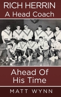 Rich Herrin A Head Coach Ahead of his time 1953912486 Book Cover