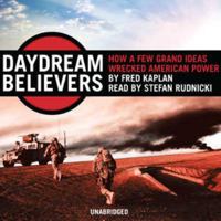 Daydream Believers: How a Few Grand Ideas Wrecked American Power 0470121181 Book Cover