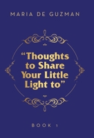 "Thoughts to Share Your Little Light to": Book 1 1665783966 Book Cover