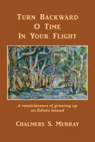 Turn Backward O Time in Your Flight: A Reminiscence of Growing Up on Edisto Island 1519669984 Book Cover