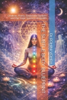 THE SUBTLE BODY BLUEPRINT: Chakras, Prana, Endocrine System and the Yogic Science of Health B0GTVMQGZG Book Cover