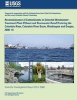 Reconnaissance of Contaminants in Selected Wastewater-Treatment-Plant Effluent and Stormwater Runoff Entering the Columbia River, Columbia River Basin, Washington and Oregon, 2008?10 1500491225 Book Cover