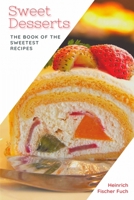 Sweet Desserts: The Book of the Sweetest Recipes B091M1CWZM Book Cover