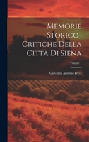 Memorie Storico-critiche Della Città Di Siena; Volume 1 1022282034 Book Cover