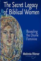 The Secret Legacy of Biblical Women 0985468300 Book Cover
