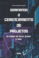 Dominando o Gerenciamento de Projetos: do PMBOK ao Agile, Scrum e Mais (Portuguese Edition) B0DYZPCZFY Book Cover