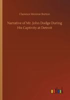 Narrative of Mr. John Dodge During His Captivity at Detroit 1014659477 Book Cover