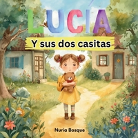 Lucía y sus dos casitas: Cuento infantil sobre la custodia compartida, el amor incondicional y sentirse en casa en dos hogares (Spanish Edition) B0FQJQXM75 Book Cover