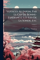 Voyages De C. P. Thunberg Au Japon Par Le Cap De Bonne-esp�rance, Les �les De La Sonde, Etc, Volume 1... 1149107375 Book Cover