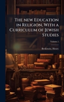 The new Education in Religion, With a Curriculum of Jewish Studies 1024145409 Book Cover