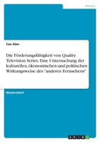 Die Förderungsfähigkeit von Quality Television Series. Eine Untersuchung der kulturellen, ökonomischen und politischen Wirkungsweise des anderen Ferns 3346648974 Book Cover