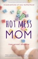 Hot Mess Mom: Misadventures of New Motherhood 1630761516 Book Cover