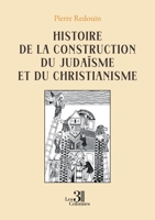 Histoire de la construction du judaïsme et du christianisme B0GT8V9851 Book Cover