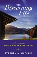 The Discerning Life: An Invitation to Notice God in Everything 0310127904 Book Cover