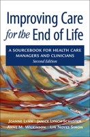 Improving Care for the End of Life: A Sourcebook for Health Care Managers and Clinicians 0195116615 Book Cover